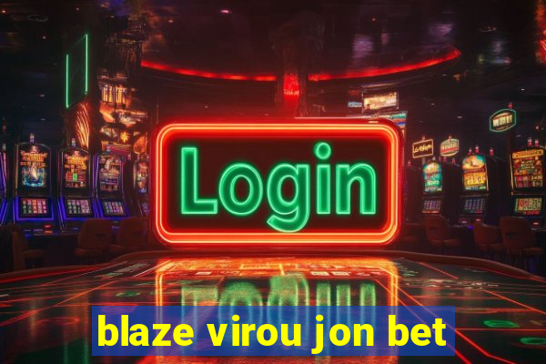 blaze virou jon bet